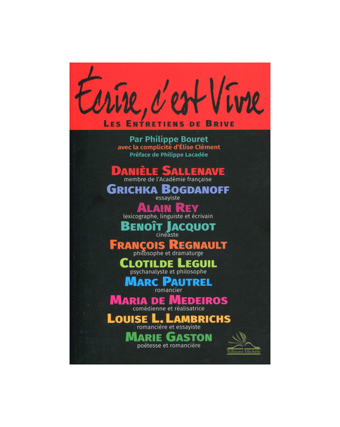 Écrire, c’est Vivre – Les entretiens de Brive,  de Philippe Bouret avec la complicité d’Élise Clément