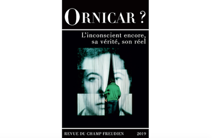 ORNICAR ? 53  L’inconscient encore, sa vérité, son réel